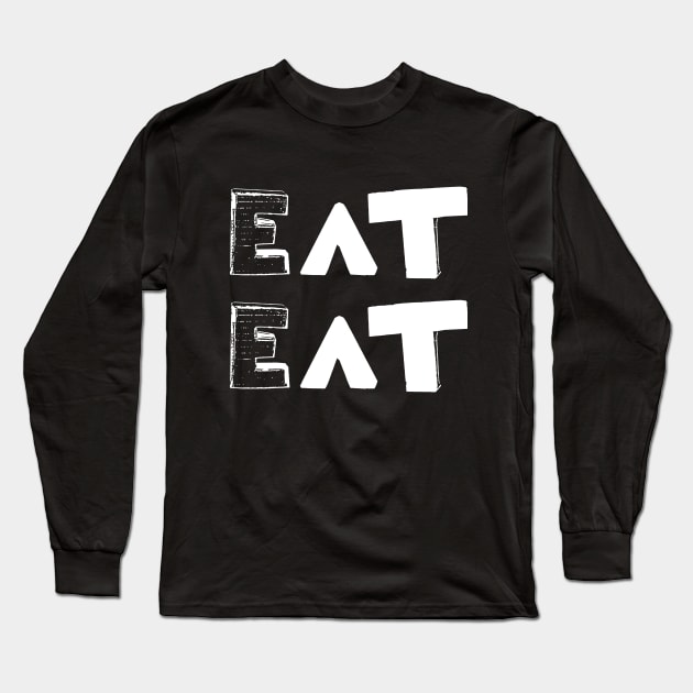 Eat Eat Long Sleeve T-Shirt by FoundByLorraine